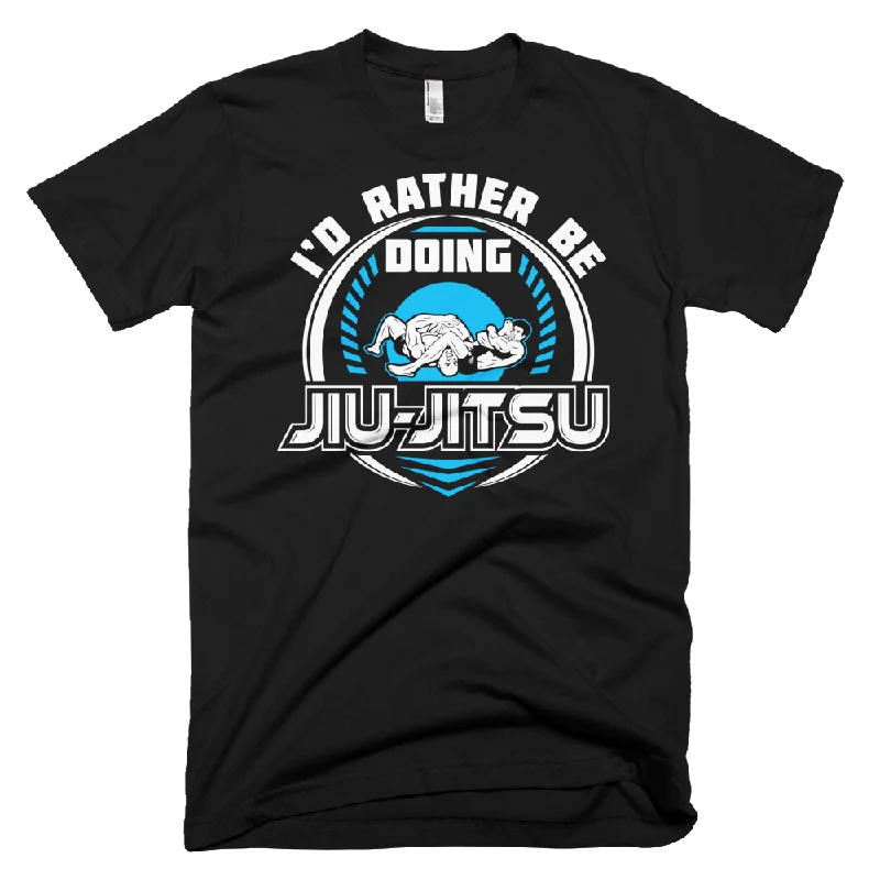 I'd Rather Be Doing Jiu Jitsu - T-Shirt