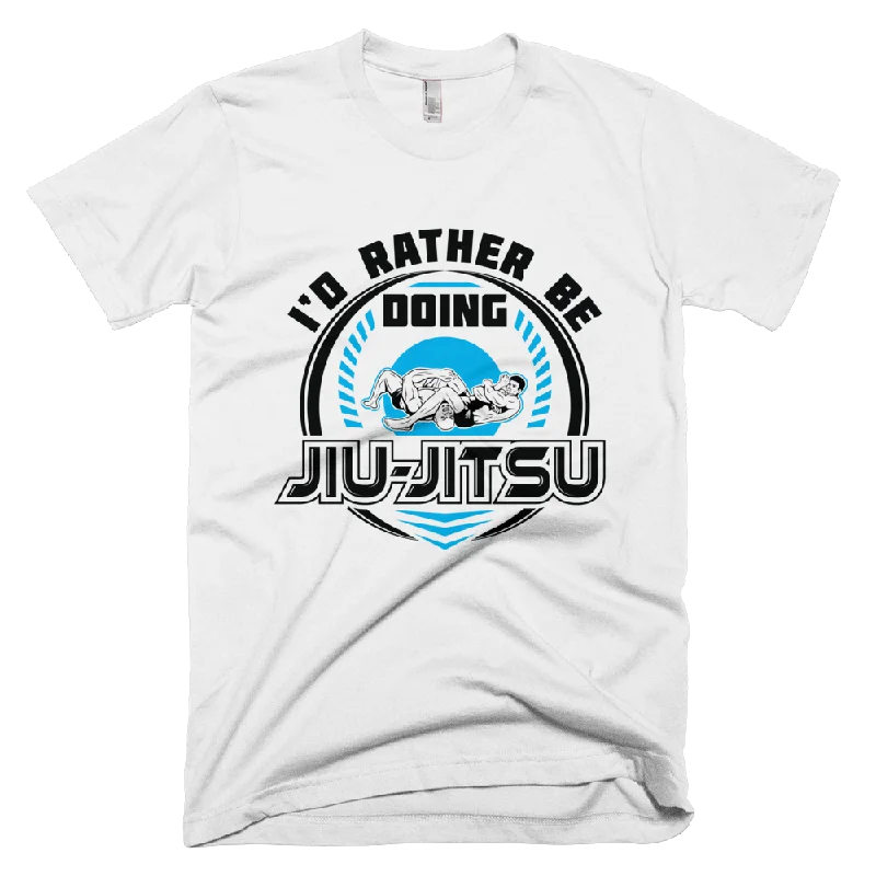 I'd Rather Be Doing Jiu Jitsu - T-Shirt