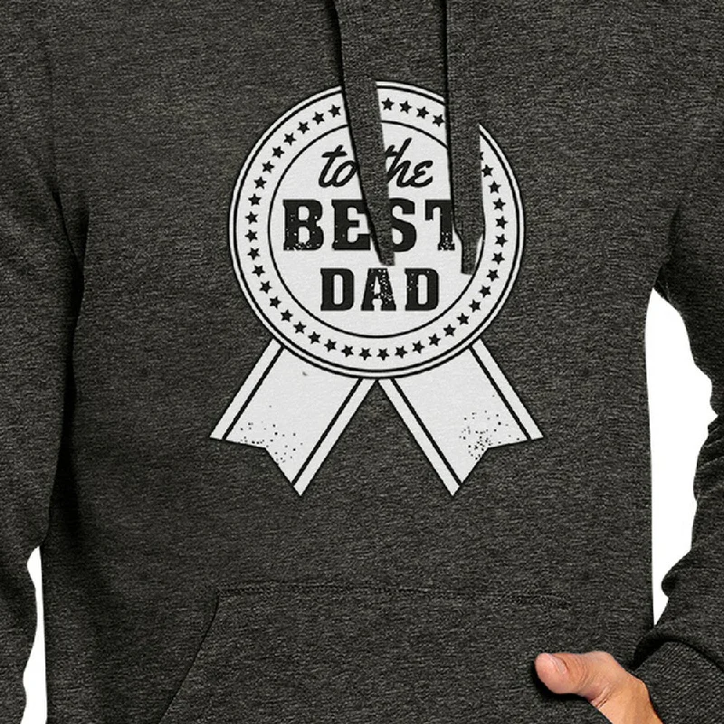 To The Best Dad Unisex Dark Grey Hoodie Unique Dad Gift Idea